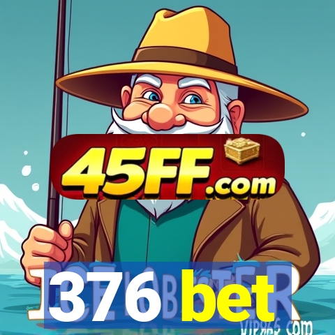 376 bet